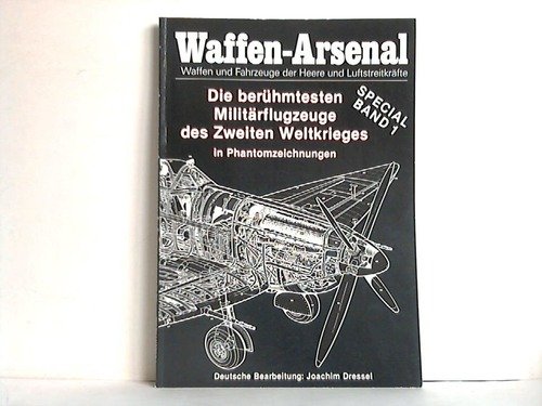 Waffen - Arsenal Die berühmtesten Militärflugzeuge des Zweiten Weltkrieges ( in Phantomzeichnungen )