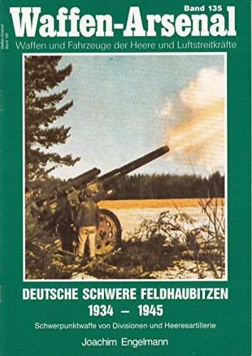 Imagen de archivo de Waffen Arsenal Band 135 Deutsche schwere Feldhaubitzen 1934 - 1945 a la venta por Bernhard Kiewel Rare Books