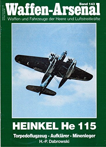 Imagen de archivo de Waffen Arsenal Band 143 Heinkel He 115 : Torpedoflugzeug, Aufklrer, Minenleger a la venta por Bernhard Kiewel Rare Books