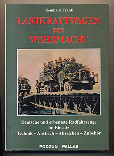 9783790904666: Lastkraftwagen der Wehrmacht. Deutsche und erbeutete Radfahrzeuge im einsatz. Technik-Anstrich-Abzeichen-Zubehör. Geschichte und Gliedeung