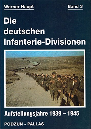 Die deutschen Infanterie- Divisionen Aufstellungsjahre 1939 - 1945