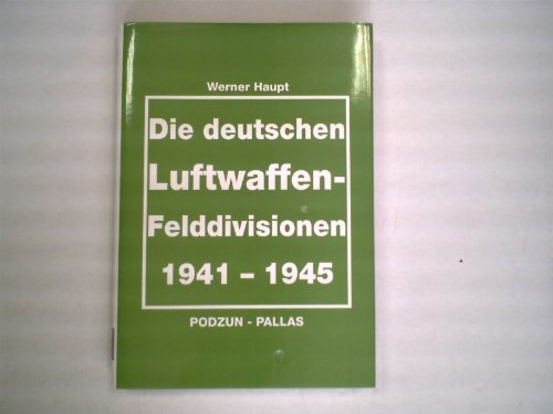 Die deutschen Luftwaffenfelddivisionen 1941 -1945. - Haupt, Werner