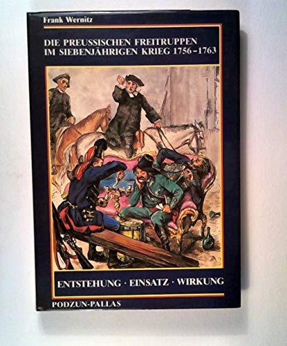 Beispielbild fr Die preussischen Freitruppen im Siebenjährigen Krieg 1756-1763: Entstehung, Einsatz, Wirkung zum Verkauf von Books From California