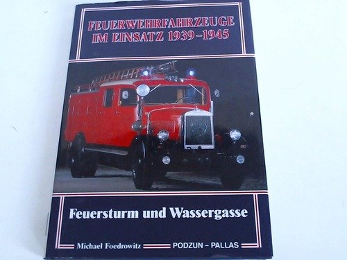 9783790905175: Feuerwehrfahrzeuge im Einsatz 1939 - 1945. Feuersturm und Wassergasse