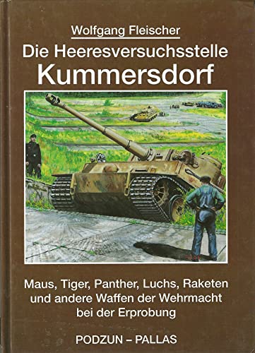 Die Heeresversuchsstelle Kummersdorf: Maus, Tiger, Panther, Luchs, Raketen und andere Waffen der ...