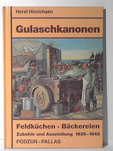 Beispielbild fr Gulaschkanonen Feldkchen Bckereien Zubehr und Ausstattung 1935 - 1945 zum Verkauf von Antiquariat am Roacker