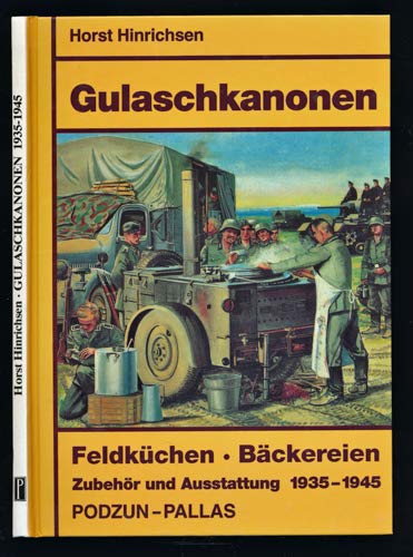 Stock image for Gulaschkanonen Feldkchen Bckereien Zubehr und Ausstattung 1935 - 1945 for sale by Antiquariat am Roacker