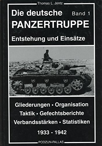 Die deutsche Panzertruppe 1933 - 1942 Entstehung und Einsätze, Gliederungen, Organisation, Taktik...