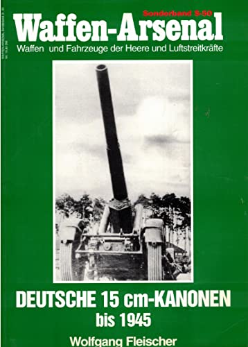 Beispielbild fr Waffen Arsenal Sonderband S-50 Deutsche 15cm- Kanonen bis 1945 zum Verkauf von Bernhard Kiewel Rare Books