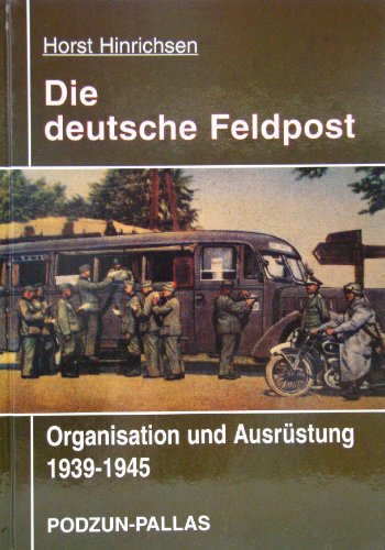 Die deutsche Feldpost. Organisation und Ausrüstung. 1939 - 1945.