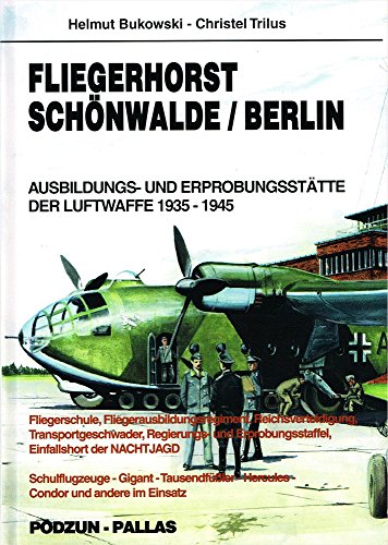 Fliegerhorst Schönwalde, Berlin. Ausbildungs- und Erprobungsstätte der Luftwaffe 1935 - 1945. - Bukowski, Helmut
