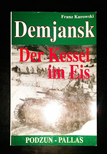 Demjansk - Der Kessel im Eis. 14 Tage Abwehrkampf im Nordabschnitt der Ostfront. - Kurowski, Franz