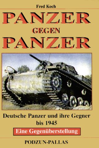 Beispielbild fr Panzer gegen Panzer. Deutsche Panzer und ihre Gegner bis 1945 ; eine Gegenberstellung. zum Verkauf von Antiquariat J. Hnteler