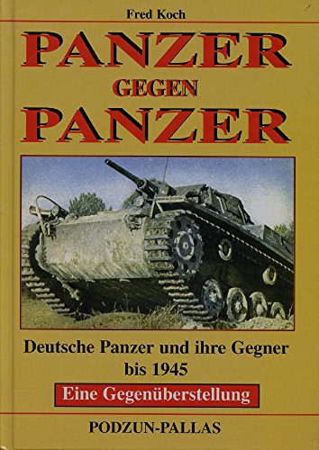 Stock image for Panzer gegen Panzer. Deutsche Panzer und ihre Gegner bis 1945 ; eine Gegenberstellung. for sale by Antiquariat J. Hnteler