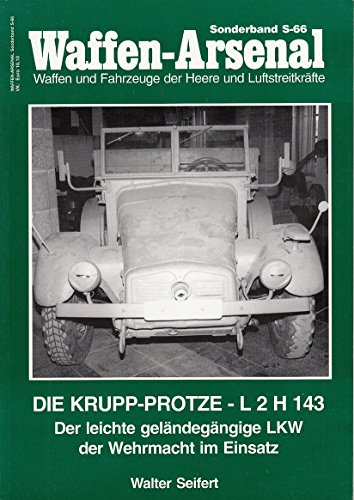Beispielbild fr Waffen-Arsenal Sonderband S-66: Die Krupp-Protze - L 2 H 143 Der leichte gel?ndeg?ngigee LKW der Wehrmacht im Einsatz zum Verkauf von Antiquariat Hans Wger