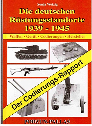 Stock image for Die deutschen Rstungsstandorte 1939 - 1945. Waffen. Gert. Codierungen. Hersteller. Der Codierungs-Rapport for sale by medimops