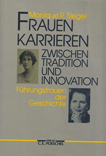 Frauenkarrieren zwischen Tradition und Innovation. Führungsfrauen in der Geschichte - R Siegel, Monique