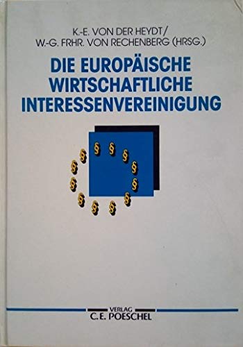 Die europäische wirtschaftliche Interessenvereinigung unter besonderer Berücksichtigung gesellschafts-, steuer- und kartellrechtlicher Aspekte. Karl-Eduard von der Heydt ; Wolf-Georg Frhr. von Rechenberg (Hrsg.) - Heydt, Karl-Eduard von der (Herausgeber)