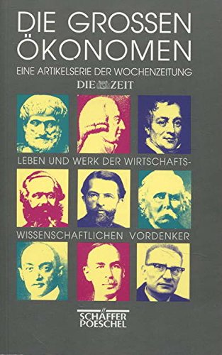 Die großen Ökonomen. Leben und Werk der wirtschaftswissenschaftlichen Vordenker