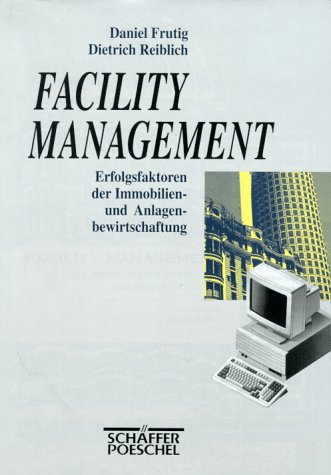 Facility Management. Erfolgsfaktoren der Immobilien- und Anlagenbewirtschaftung