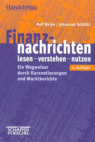 Finanznachrichten lesen, verstehen, nutzen. Ein Wegweiser durch Kursnotierungen und Marktberichte - Beike, Rolf und Johannes Schlütz