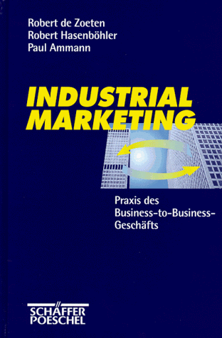 Beispielbild fr Industrial Marketing. Praxis des Business-to- Business- Geschfts [Gebundene Ausgabe] Robert de Zoeten (Autor), Robert Hasenbhler (Autor), Paul Ammann (Autor) konsequente Kundenorientierung Schlssel zum Markterfolg Investitionsgtermarkt Serviceleistungen Service Marketinginstrumente Produkt Preis Distribution Verkauf KommunikationnBeratung Untersttzung des Marketing durch eine kundenorientierte Ausrichtung des gesamten Unternehmens praxisorientierte Empfehlungen Checklisten Fallbeispiele aus Firmen wie ABB Amann Caterpillar SAP Weg zur erfolgreichen Umsetzung Industrial-Marketing IndustrialMarketing International Business-to-Business Marketing Business Market Management Business-to-Business-Kommunikation Internationales Marketing Handbuch Industriegtermarketing Internationales Vertriebsmanagement fr Industriegter Business Marketing Business-to-Business-Marketing Business to Business Marketing Communications Business Marketing Management Technischer Nuts, Bolts and Magnetrons Ind zum Verkauf von BUCHSERVICE / ANTIQUARIAT Lars Lutzer