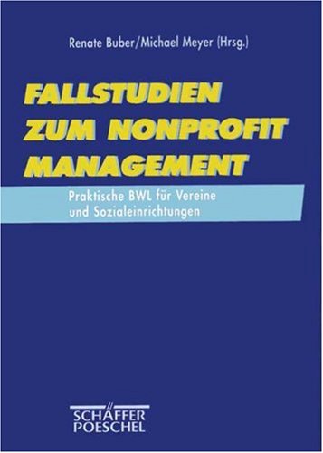 Stock image for Fallstudien zum Nonprofit Management. Praktische BWL fr Vereine und Sozialeinrichtungen for sale by medimops
