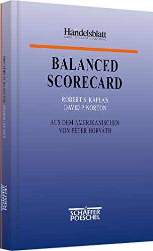 Balanced Scorecard: Strategien erfolgreich umsetzen (Handelsblatt-Bücher). - Kaplan, Robert S.; Norton, David P.; Horváth, Péter; Kuhn-Würfel, Beatrix und Vogelhuber, Claudia