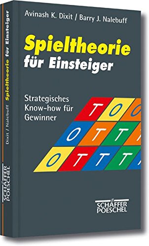 Spieltheorie fÃ¼r Einsteiger. Strategisches Know-how fÃ¼r Gewinner. (9783791012391) by Dixit, Avinash K.; Nalebuff, Barry J.