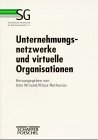 Unternehmungsnetzwerke und virtuelle Organisationen - Winand, Udo und Klaus Nathusius