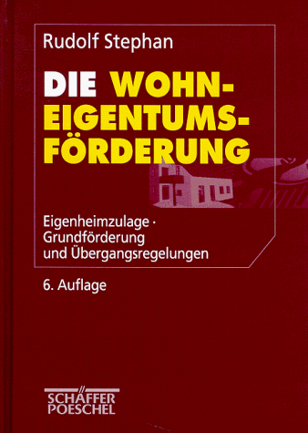 Die WohneigentumsfoÌˆrderung: Eigenheimzulage, GrundfoÌˆrderung und UÌˆbergangsregelungen (German Edition) (9783791013312) by Stephan, Rudolf