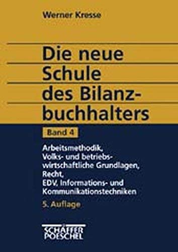 Die neue Schule des Bilanzbuchhalters, 4 Bde., Bd.4, Arbeitsmethodik, Volks- und betriebswirtschaftliche Grundlagen, Recht, EDV, Informations- und Kommunikationstechniken (9783791017952) by Kresse, Werner; ErbslÃ¶h, Diethard; Heyd, Reinhard; Klein, Werner; Rick, Eberhard; Simoneit, Monika