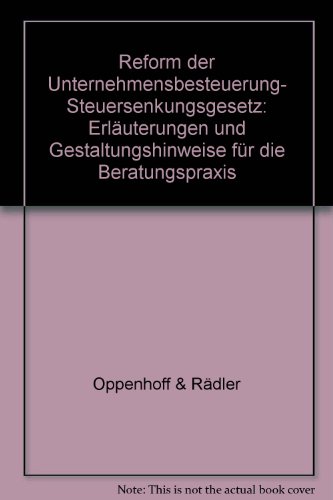 Reform der Unternehmensbesteuerung. Steuersenkungsgesetz. Erläuterungen und Gestaltungshinweise f...