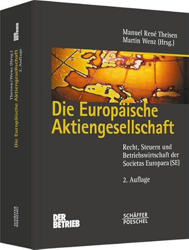 Die Europäische Aktiengesellschaft Recht, Steuern und Betriebswirtschaft der Societas Europaea - Theisen, Manuel René und Martin Wenz