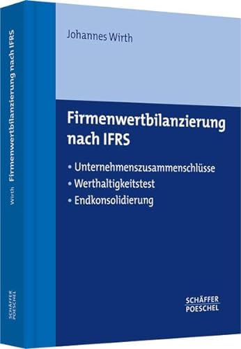 Stock image for Firmenwertbilanzierung nach IFRS: Unternehmenszusammenschlsse, Werthaltigkeitstest, Endkonsolidieru for sale by medimops