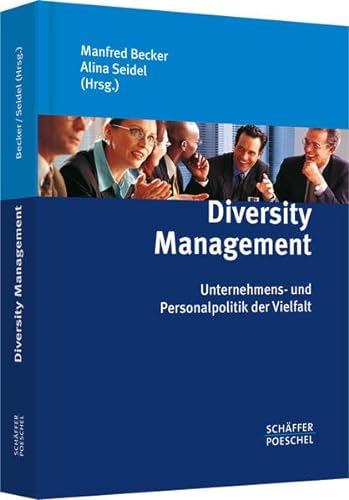 Diversity Management : Unternehmens- und Personalpolitik der Vielfalt : - Becker, Manfred und Alina Seidel (Hrsg.)