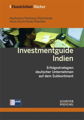 Stock image for Investmentguide Indien. Erfolgsstrategien deutscher Unternehmen auf dem Subkontinent (Gebundene Ausgabe) von Lutz Kaufmann (Autor), Dirk Panhans (Autor), Bernhard Steinrcke (Autor), Carsten Horn (Vorwort), Matthias Koch (Vorwort), Anne Kues (Autor), Cl for sale by BUCHSERVICE / ANTIQUARIAT Lars Lutzer