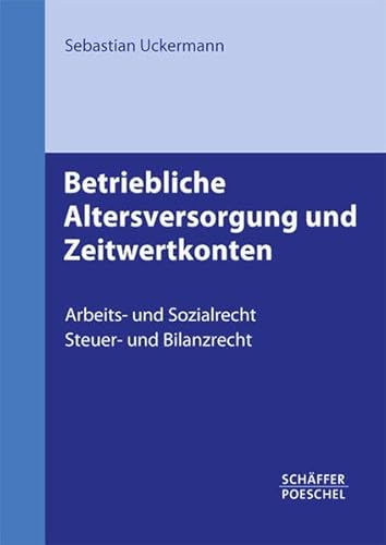 Stock image for Betriebliche Altersversorgung und Zeitwertkonten: Arbeits- und Sozialrecht, Steuer- und Bilanzrecht for sale by medimops