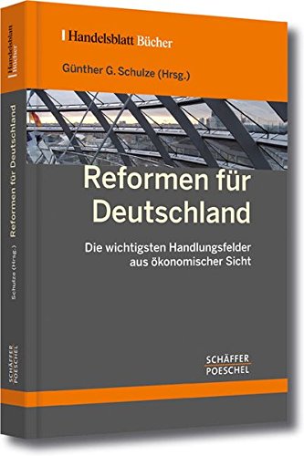 Reformen für Deutschland : die wichtigsten Handlungsfelder aus ökonomischer Sicht. Hrsg. Günther G. Schulze / Handelsblatt-Bücher - Schulze, Günther G. (Hrsg.)