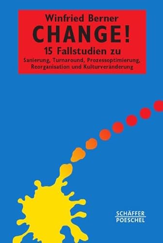 Stock image for Change!: 15 Fallstudien zu Sanierung, Turnaround, Prozessoptimierung, Reorganisation und Kulturvernderung for sale by medimops