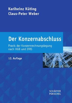 Stock image for Der Konzernabschluss: Praxis der Konzernrechnungslegung nach HGB und IFRS for sale by medimops