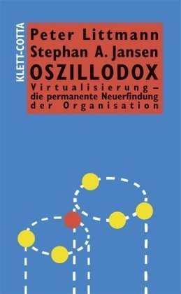 Stock image for Oszillodox: Virtualisierung - die permanente Neuerfindung der Organisation [Gebundene Ausgabe] Wirtschaft Betriebswirtschaft BWL Management Wirtschaftswissenschaften Manager konomie Managementlehre Virtuelle Organisation Peter Littmann Stephan A. Jansen Betriebswirtschaft BWL Management Wirtschaftswissenschaften Manager konomie Managementlehre Virtuelle Organisation for sale by BUCHSERVICE / ANTIQUARIAT Lars Lutzer