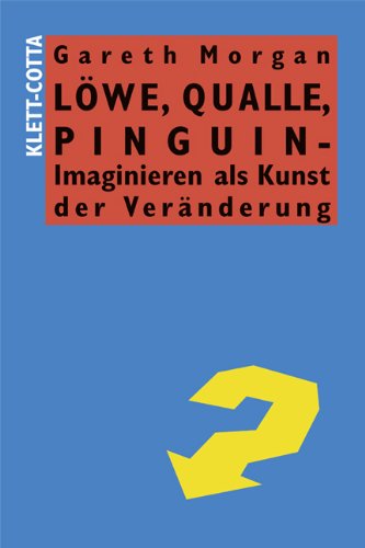 Beispielbild fr Lwe, Qualle, Pinguin - Imaginieren als Kunst der Vernderung Morgan, Gareth and Kray, Hans zum Verkauf von BUCHSERVICE / ANTIQUARIAT Lars Lutzer