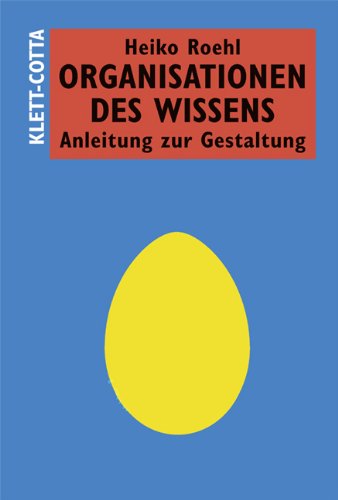 Beispielbild fr Organisationen des Wissens: Anleitung zur Gestaltung Roehl, Heiko zum Verkauf von BUCHSERVICE / ANTIQUARIAT Lars Lutzer