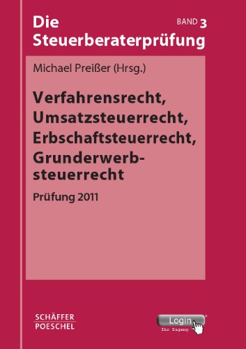 Die Steuerberaterprüfung / Verfahrensrecht, Umsatzsteuerrecht, Erbschaftsteuerrecht, Grunderwerbsteuerrecht: Prüfung 2011 - Preißer Michael