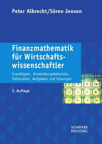 Imagen de archivo de Finanzmathematik fr Wirtschaftswissenschaftler: Grundlagen, Anwendungsbeispiele, Fallstudien, Aufgaben und Lsungen a la venta por medimops