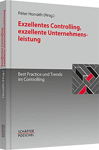 Stock image for Exzellentes Controlling, exzellente Unternehmensleistung: Best Practice und Trends im Controlling for sale by medimops