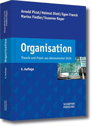 Beispielbild fr Organisation: Theorie und Praxis aus konomischer Sicht Picot, Arnold; Dietl, Helmut; Franck, Egon; Fiedler, Marina and Royer, Susanne zum Verkauf von online-buch-de