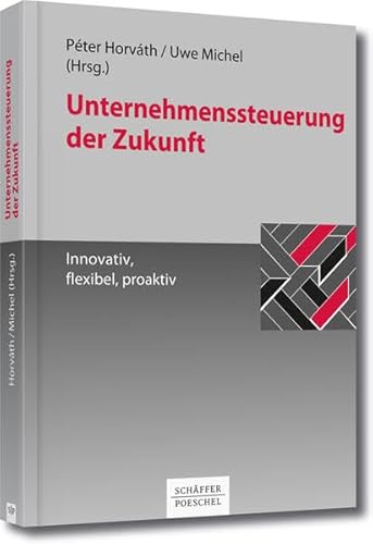 Stock image for Unternehmenssteuerung der Zukunft - Innovativ, flexibel, proaktiv for sale by medimops