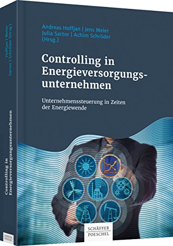 Stock image for Controlling in Energieversorgungsunternehmen: Unternehmenssteuerung in Zeiten der Energiewende for sale by Revaluation Books